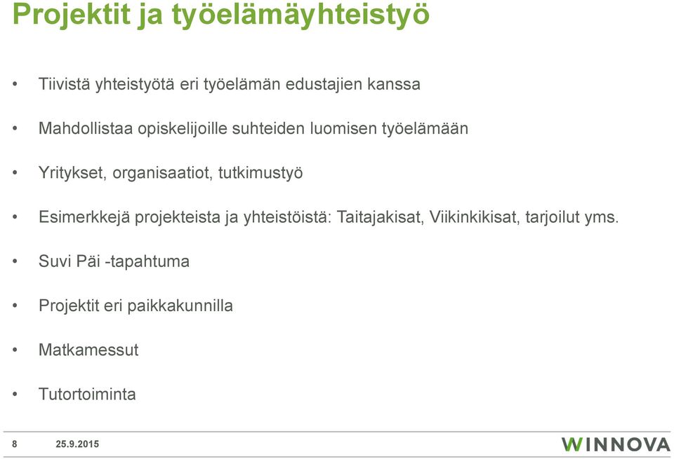 tutkimustyö Esimerkkejä projekteista ja yhteistöistä: Taitajakisat, Viikinkikisat,