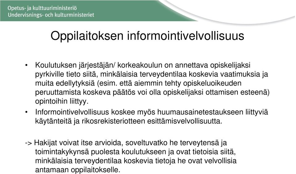 Informointivelvollisuus koskee myös huumausainetestaukseen liittyviä käytänteitä ja rikosrekisteriotteen esittämisvelvollisuutta.