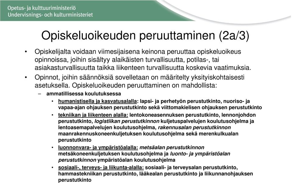 Opiskeluoikeuden peruuttaminen on mahdollista: ammatillisessa koulutuksessa humanistisella ja kasvatusalalla: lapsi- ja perhetyön perustutkinto, nuoriso- ja vapaa-ajan ohjauksen perustutkinto sekä