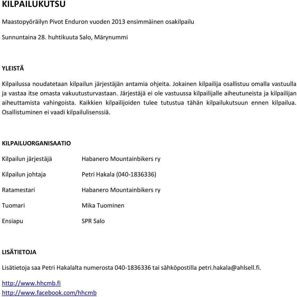 Kaikkien kilpailijoiden tulee tutustua tähän kilpailukutsuun ennen kilpailua. Osallistuminen ei vaadi kilpailulisenssiä.