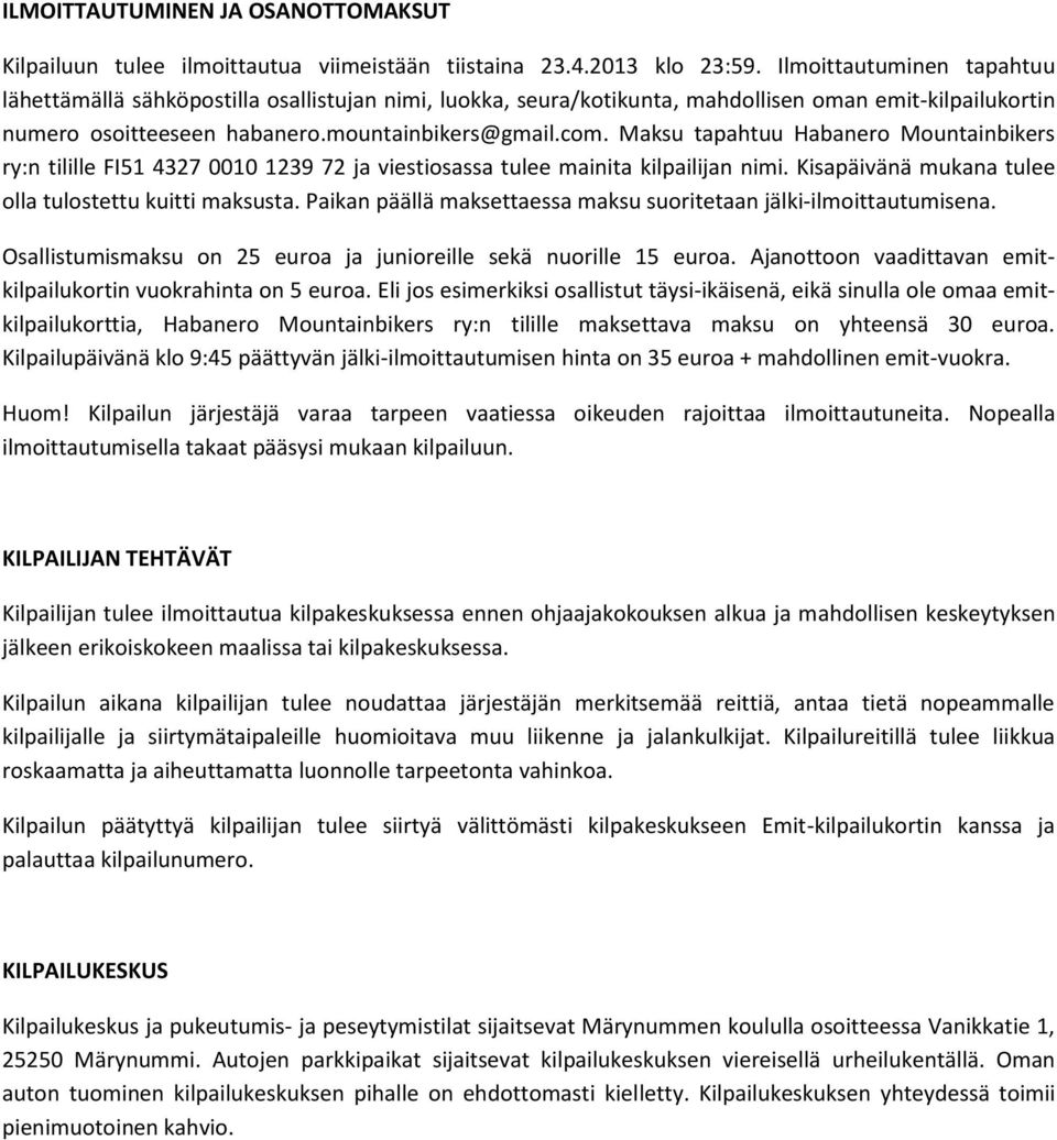 Maksu tapahtuu Habanero Mountainbikers ry:n tilille FI51 4327 0010 1239 72 ja viestiosassa tulee mainita kilpailijan nimi. Kisapäivänä mukana tulee olla tulostettu kuitti maksusta.