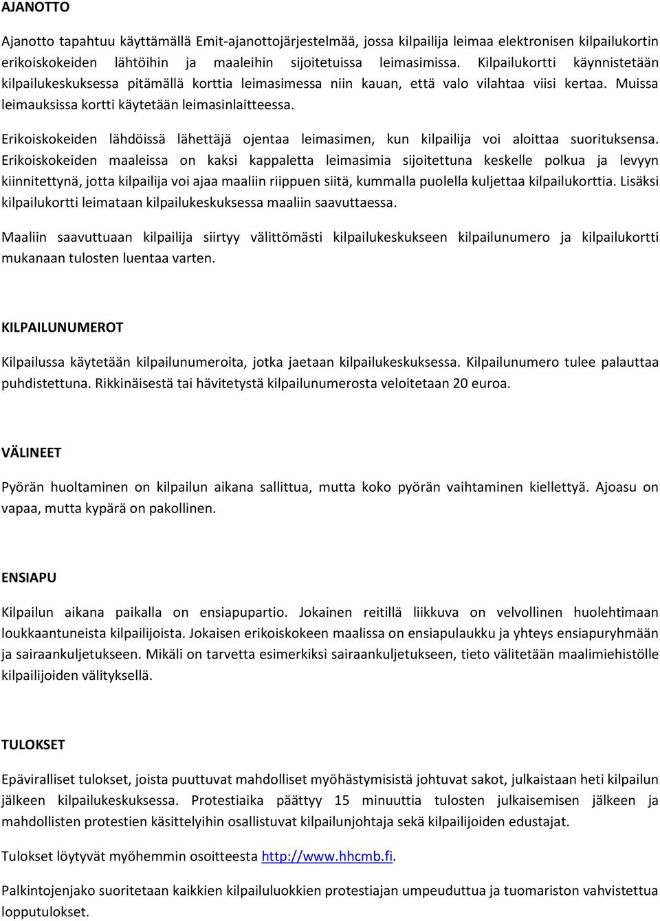 Erikoiskokeiden lähdöissä lähettäjä ojentaa leimasimen, kun kilpailija voi aloittaa suorituksensa.