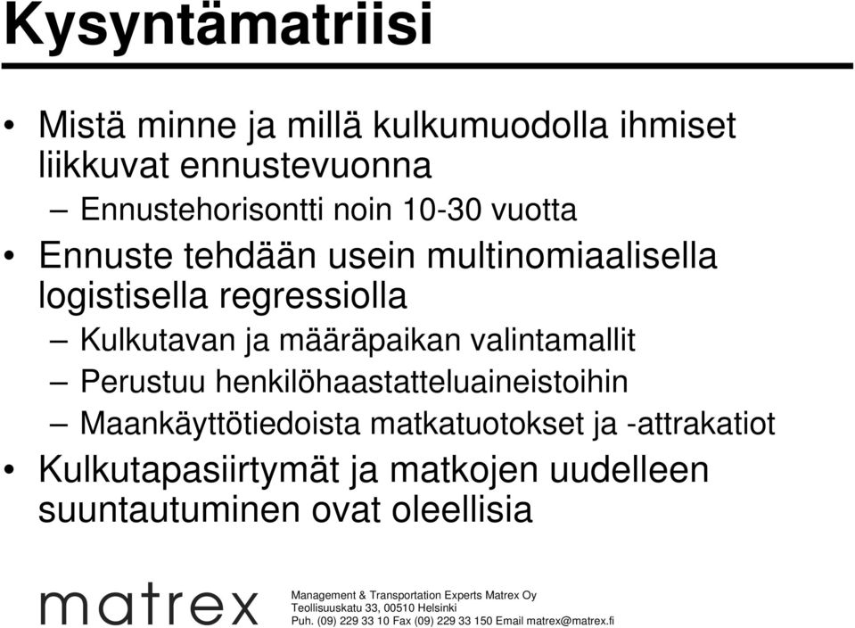 regressiolla Kulkutavan ja määräpaikan valintamallit Perustuu henkilöhaastatteluaineistoihin