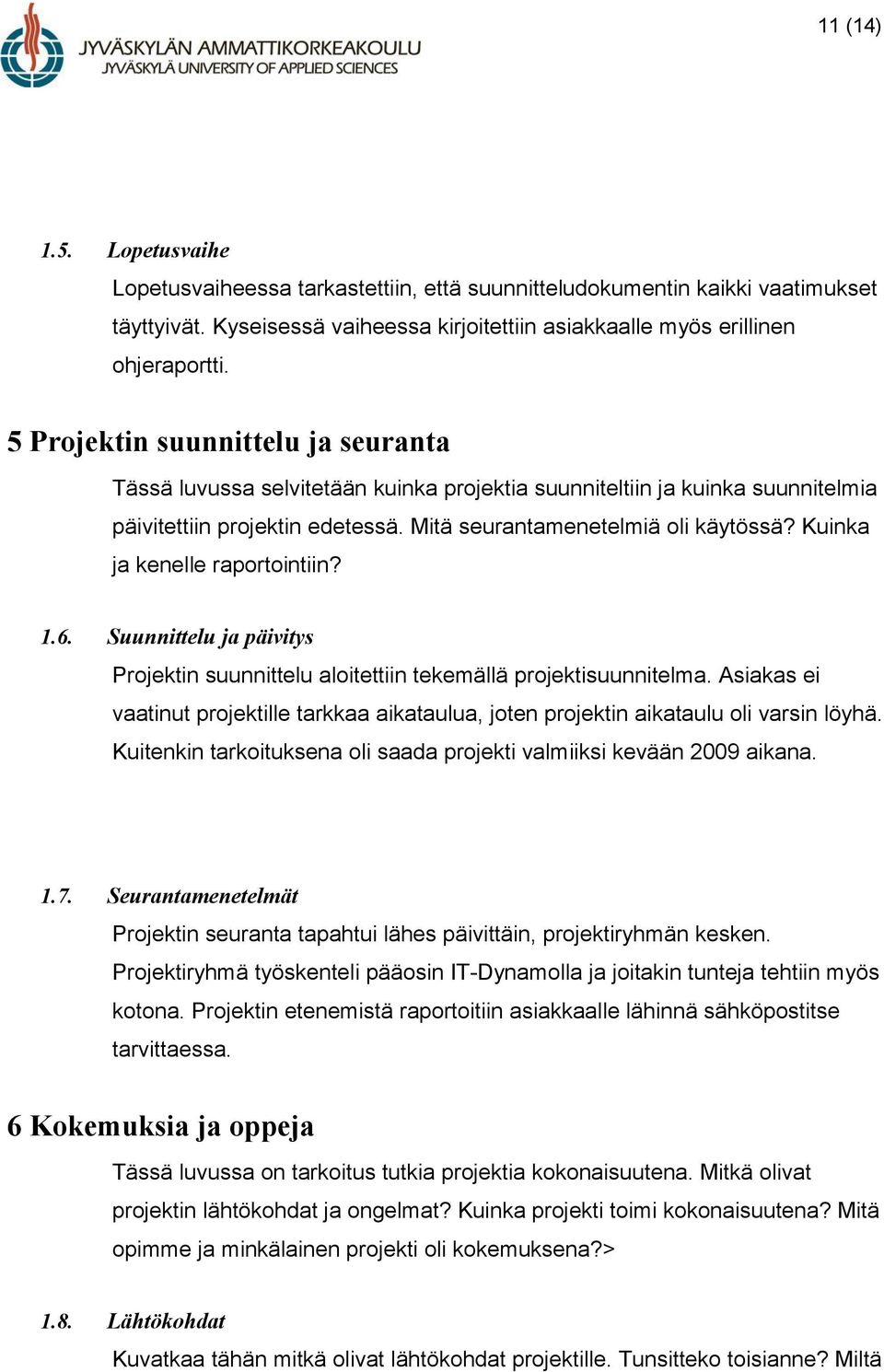 Kuinka ja kenelle raportointiin? 1.6. Suunnittelu ja päivitys Projektin suunnittelu aloitettiin tekemällä projektisuunnitelma.