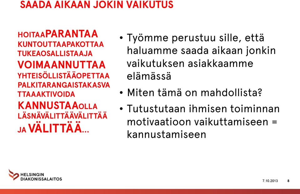 VÄLITTÄÄ Työmme perustuu sille, että haluamme saada aikaan jonkin vaikutuksen asiakkaamme elämässä