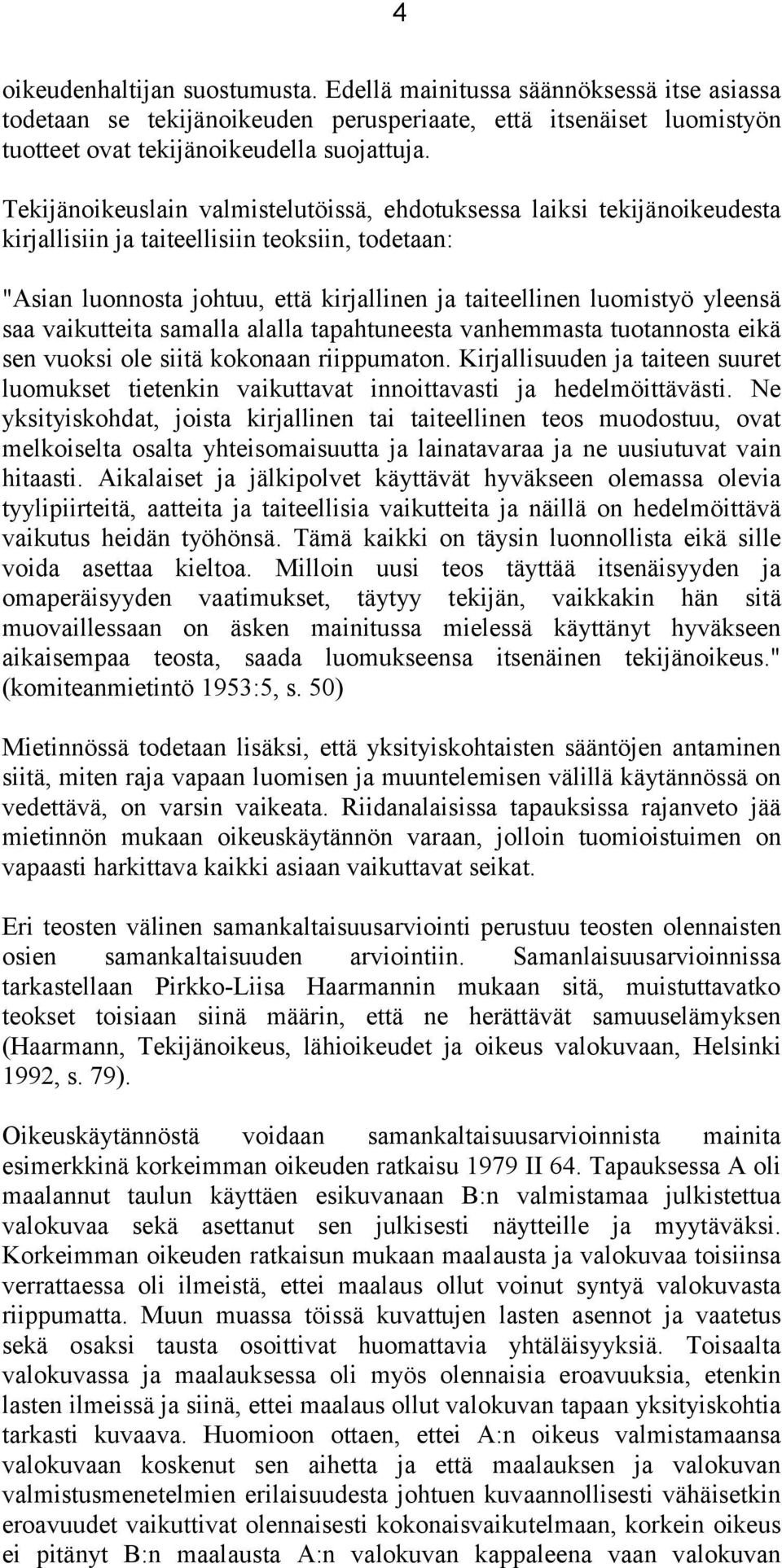 saa vaikutteita samalla alalla tapahtuneesta vanhemmasta tuotannosta eikä sen vuoksi ole siitä kokonaan riippumaton.