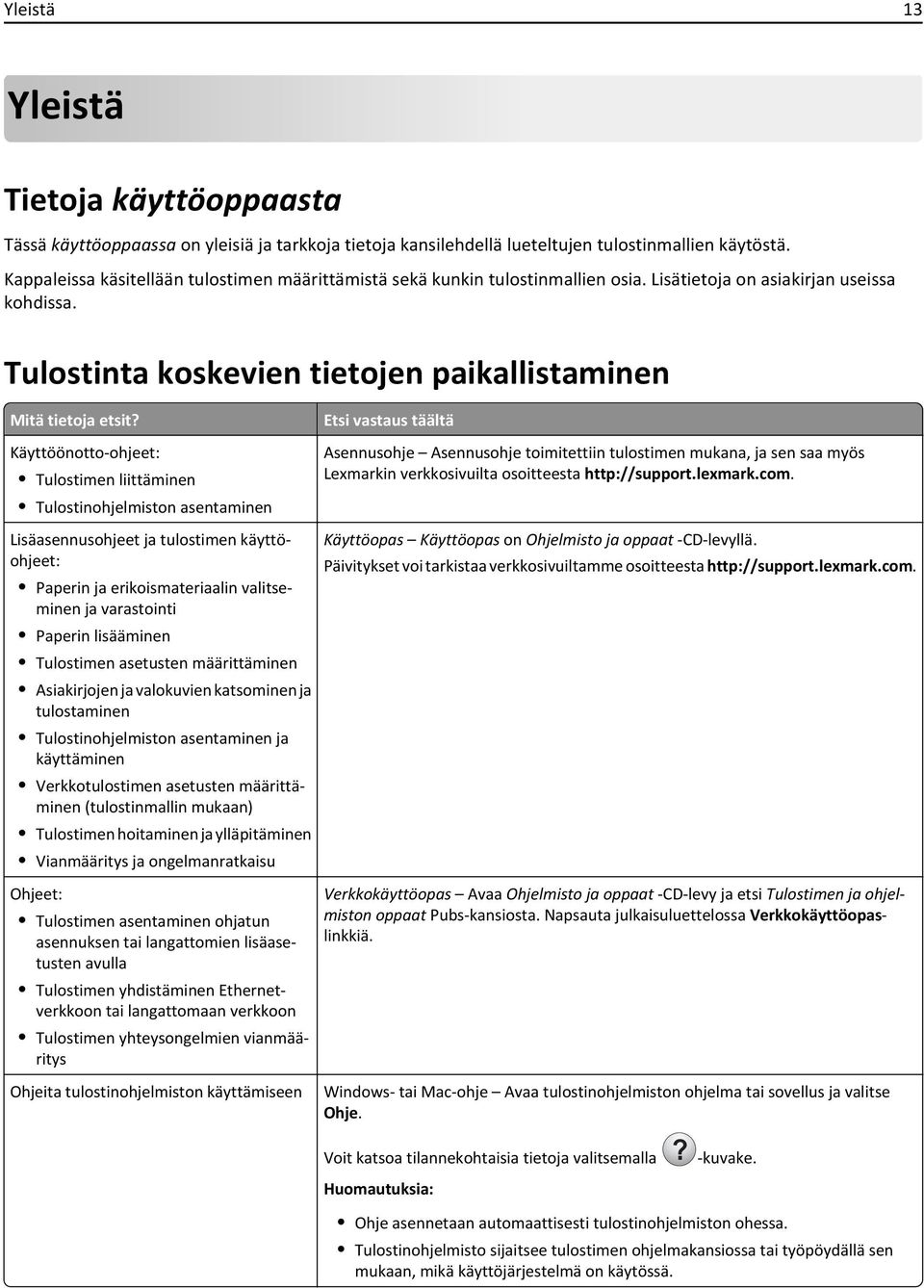 Käyttöönotto-ohjeet: Tulostimen liittäminen Tulostinohjelmiston asentaminen Lisäasennusohjeet ja tulostimen käyttöohjeet: Paperin ja erikoismateriaalin valitseminen ja varastointi Paperin lisääminen