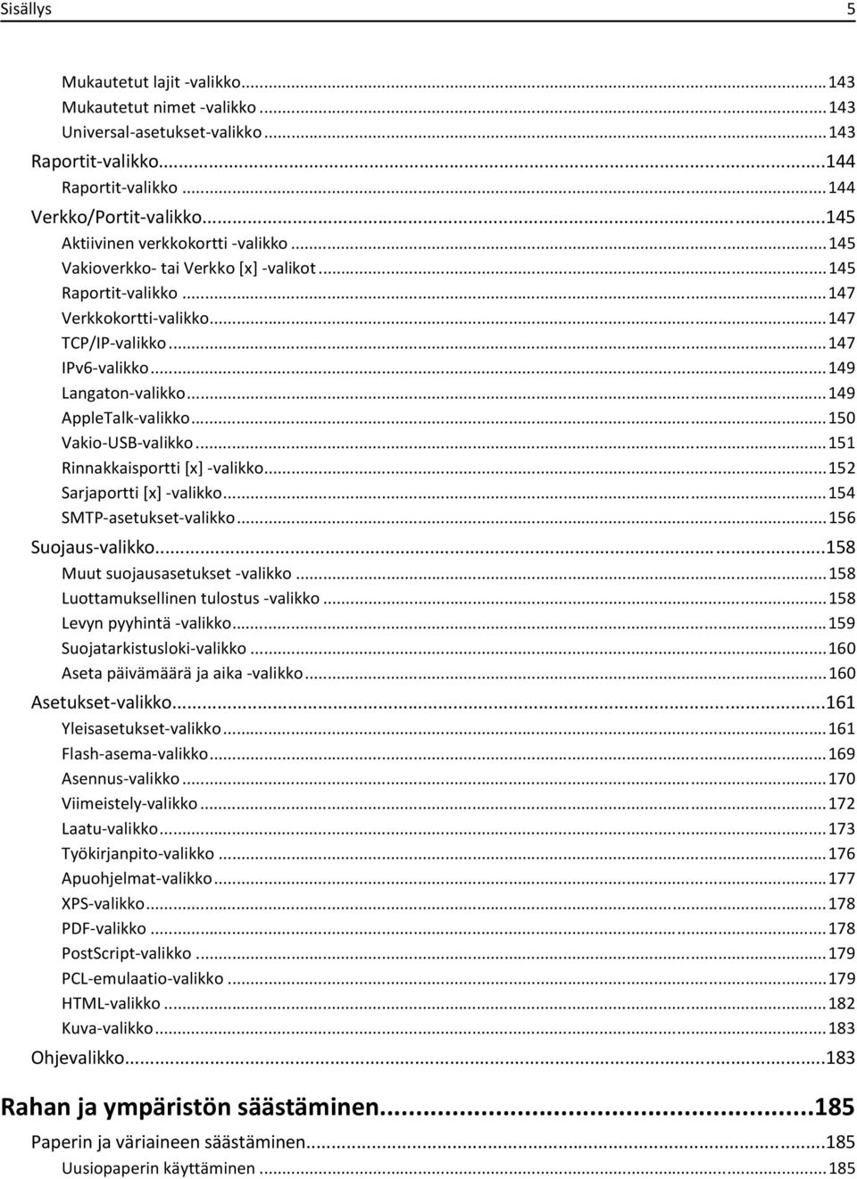 ..149 AppleTalk-valikko...150 Vakio-USB-valikko...151 Rinnakkaisportti [x] -valikko...152 Sarjaportti [x] -valikko...154 SMTP-asetukset-valikko...156 Suojaus-valikko.