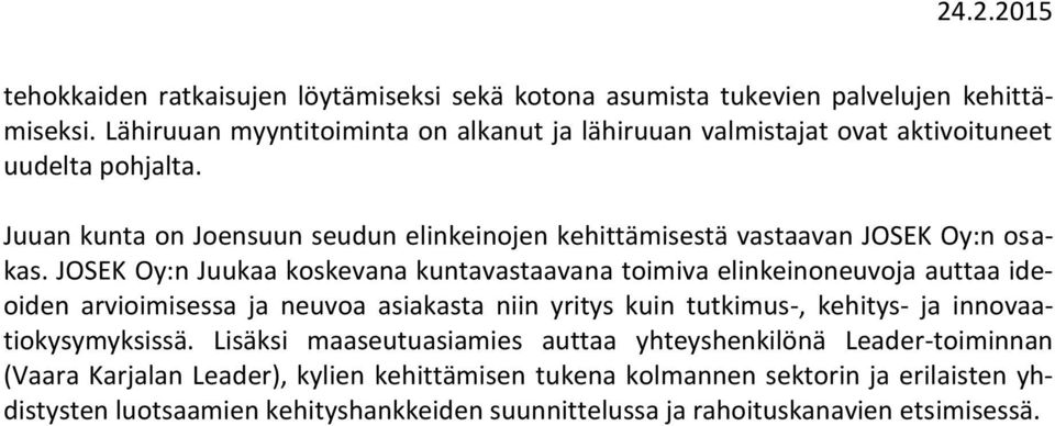 Juuan kunta on Joensuun seudun elinkeinojen kehittämisestä vastaavan JOSEK Oy:n osakas.