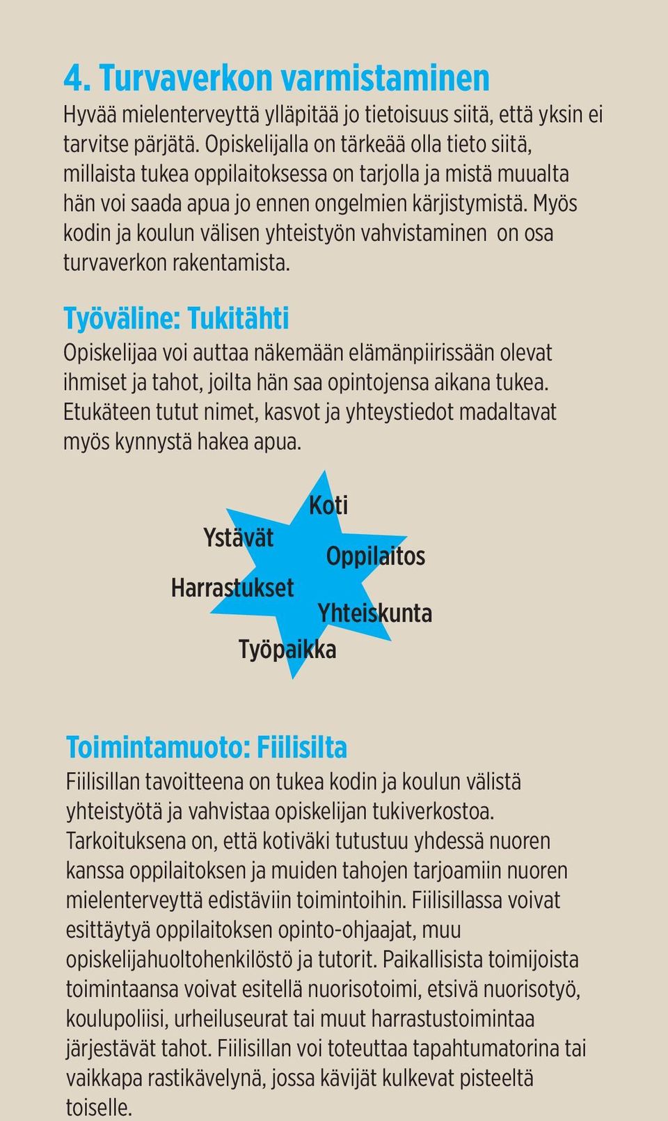 Myös kodin ja koulun välisen yhteistyön vahvistaminen on osa turvaverkon rakentamista.