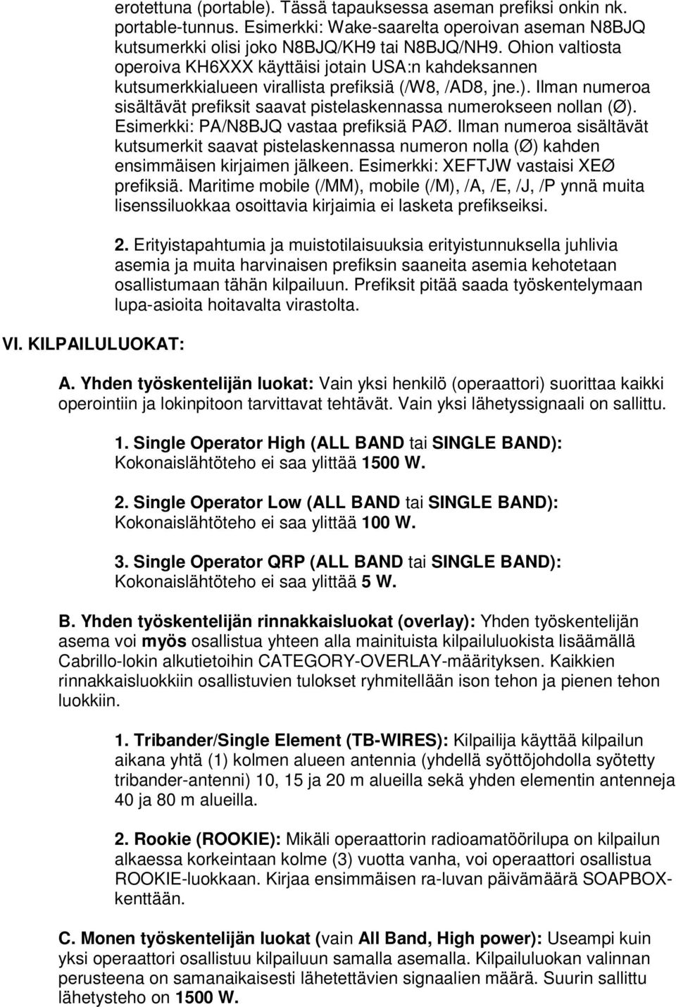 Ilman numeroa sisältävät prefiksit saavat pistelaskennassa numerokseen nollan (Ø). Esimerkki: PA/N8BJQ vastaa prefiksiä PAØ.