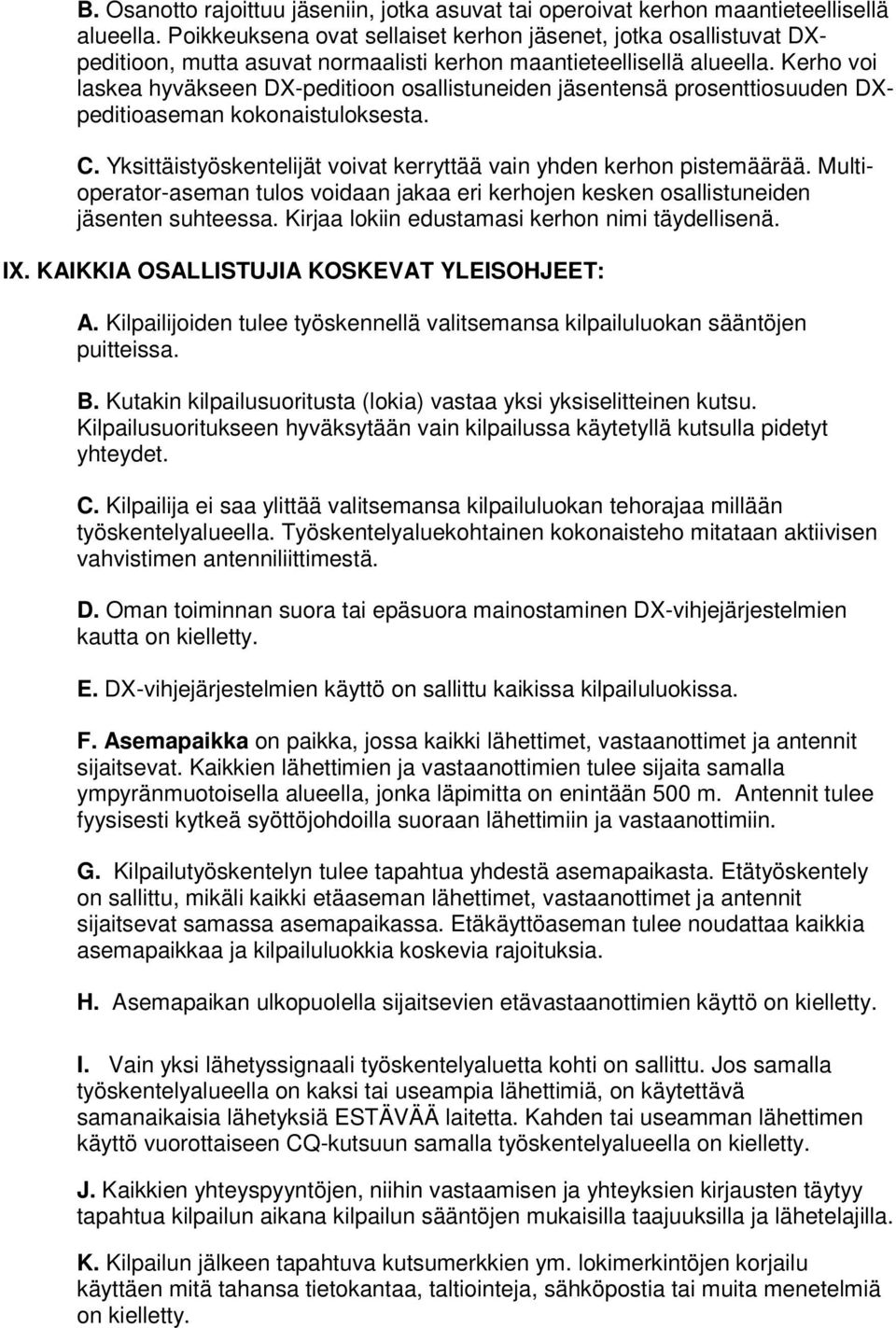 Kerho voi laskea hyväkseen DX-peditioon osallistuneiden jäsentensä prosenttiosuuden DXpeditioaseman kokonaistuloksesta. C. Yksittäistyöskentelijät voivat kerryttää vain yhden kerhon pistemäärää.