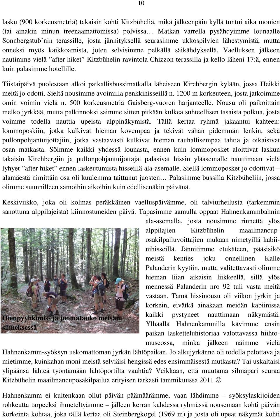 Vaelluksen jälkeen nautimme vielä after hiket Kitzbühelin ravintola Chizzon terassilla ja kello läheni 17:ä, ennen kuin palasimme hotellille.
