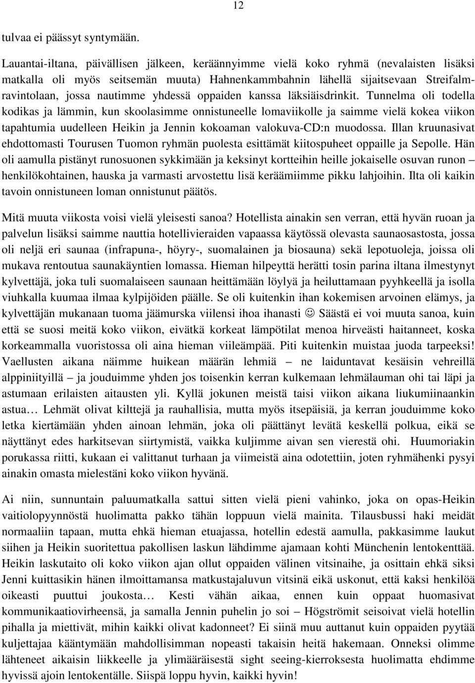 yhdessä oppaiden kanssa läksiäisdrinkit.
