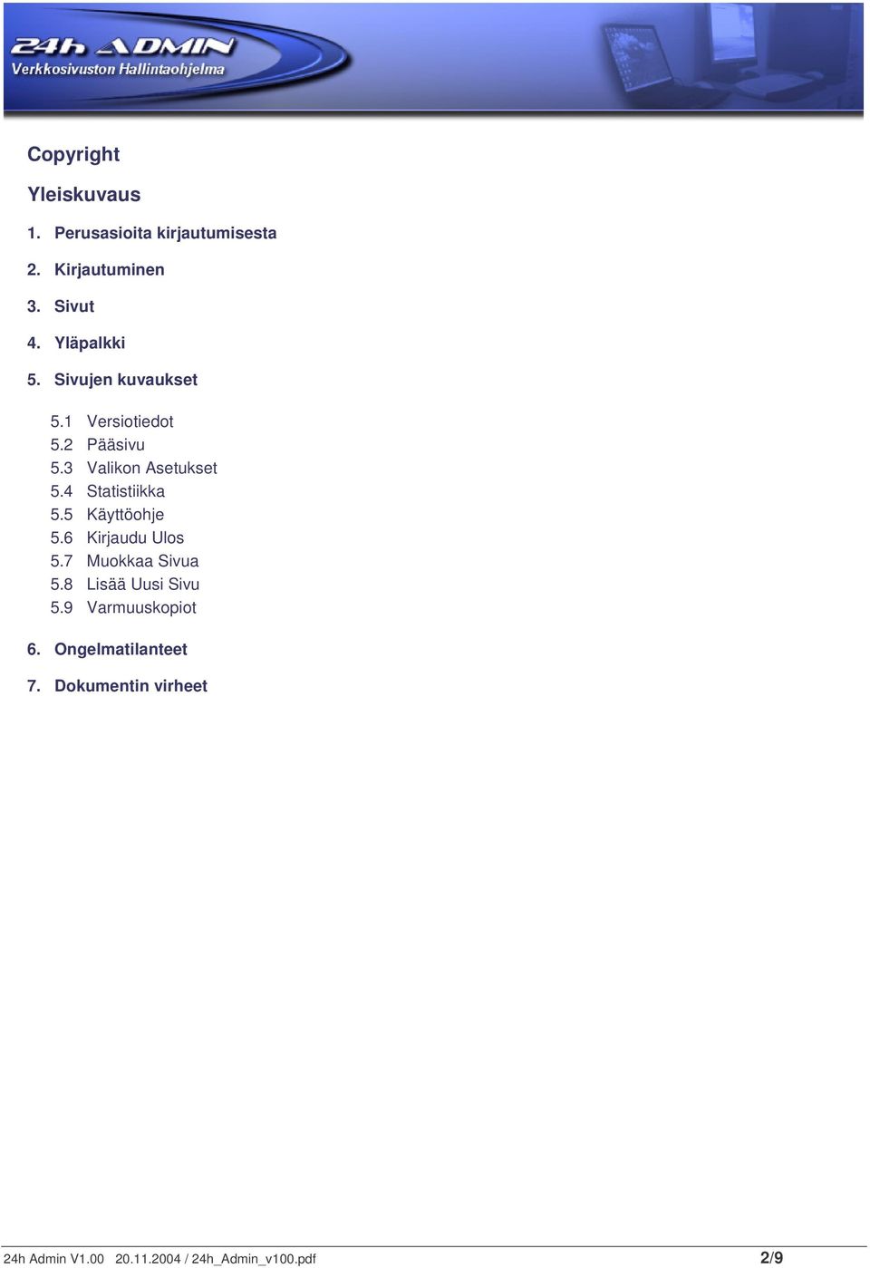 4 Statistiikka 5.5 Käyttöohje 5.6 Kirjaudu Ulos 5.7 Muokkaa Sivua 5.8 Lisää Uusi Sivu 5.