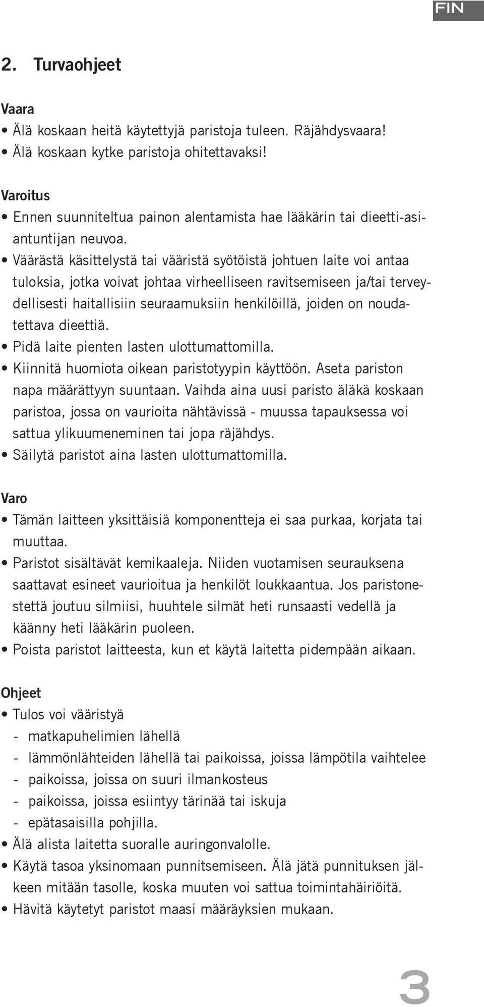 Väärästä käsittelystä tai vääristä syötöistä johtuen laite voi antaa tuloksia, jotka voivat johtaa virheelliseen ravitsemiseen ja/tai terveydellisesti haitallisiin seuraamuksiin henkilöillä, joiden