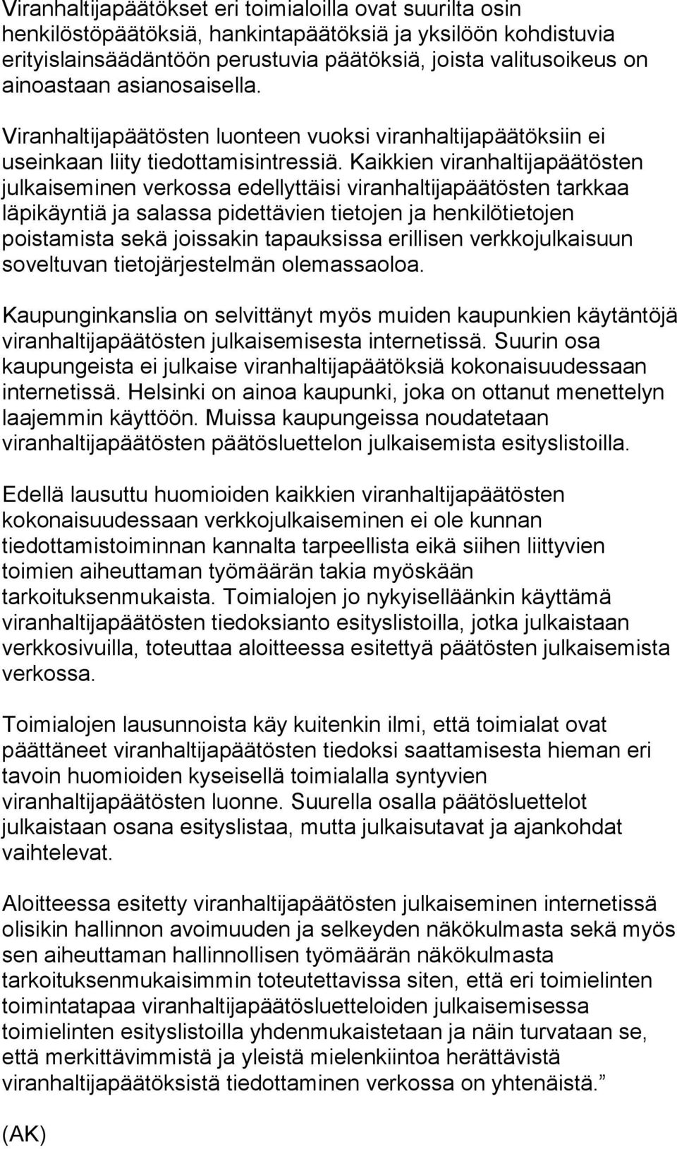 Kaikkien viranhaltijapäätösten julkaiseminen verkossa edellyttäisi viranhaltijapäätösten tarkkaa läpikäyntiä ja salassa pidettävien tietojen ja henkilötietojen poistamista sekä joissakin tapauksissa