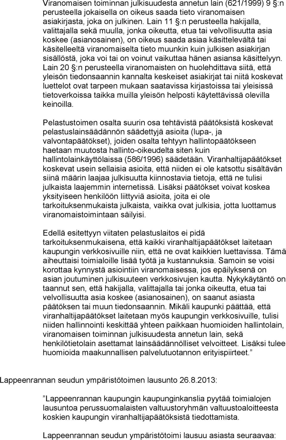 tieto muunkin kuin julkisen asiakirjan sisällöstä, joka voi tai on voinut vaikuttaa hänen asiansa käsittelyyn.