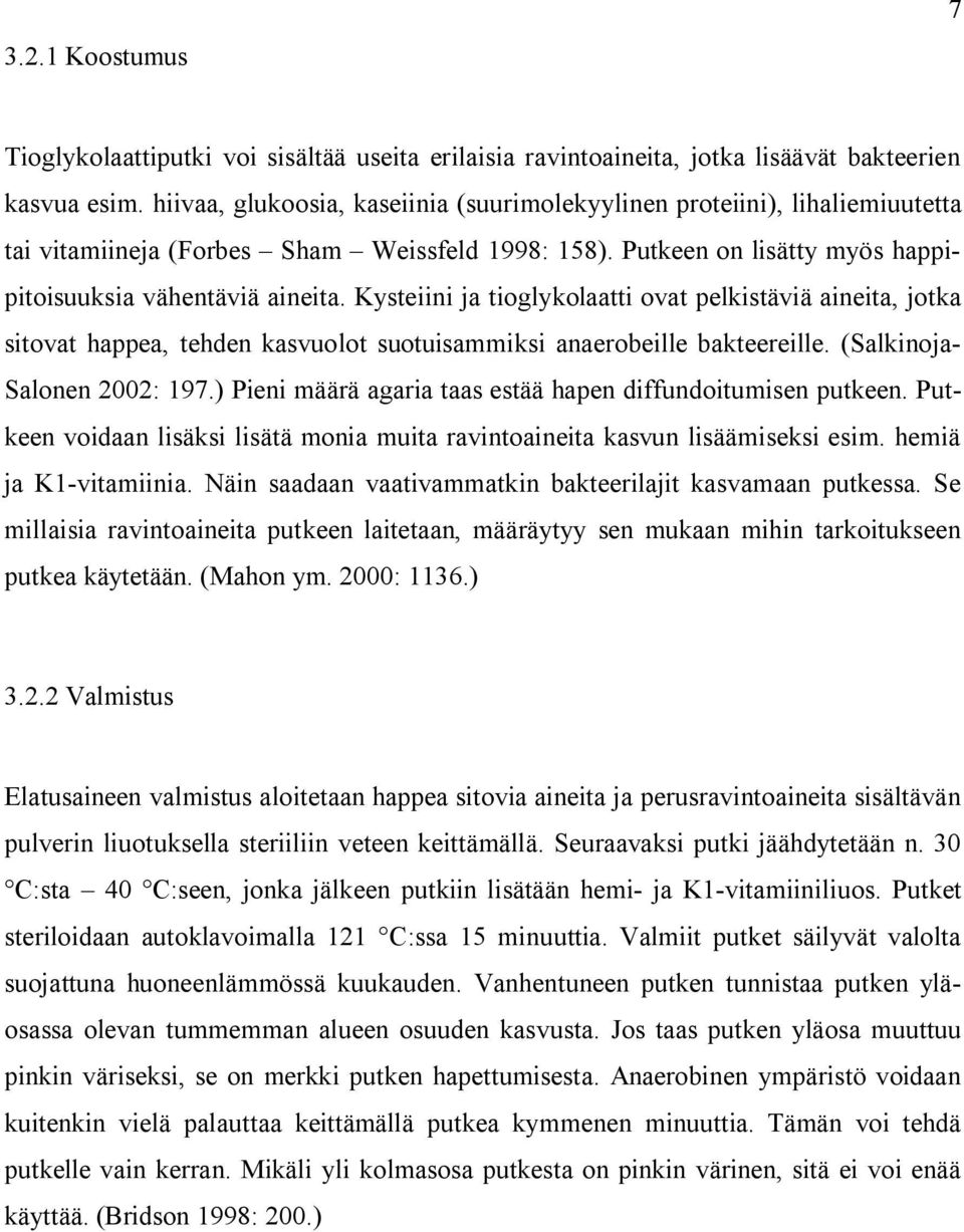 Kysteiini ja tioglykolaatti ovat pelkistäviä aineita, jotka sitovat happea, tehden kasvuolot suotuisammiksi anaerobeille bakteereille. (Salkinoja- Salonen 2002: 197.