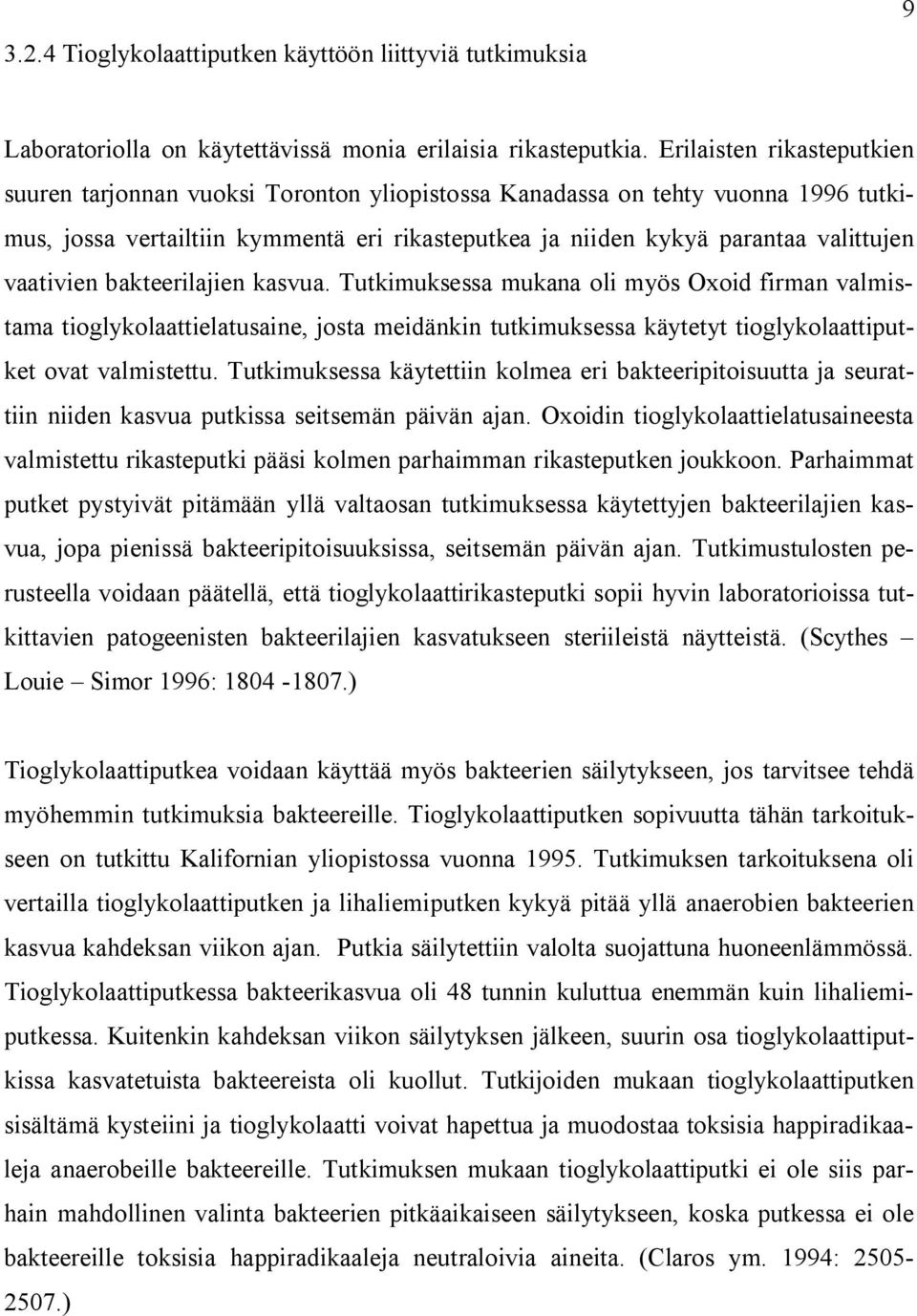 vaativien bakteerilajien kasvua. Tutkimuksessa mukana oli myös Oxoid firman valmistama tioglykolaattielatusaine, josta meidänkin tutkimuksessa käytetyt tioglykolaattiputket ovat valmistettu.