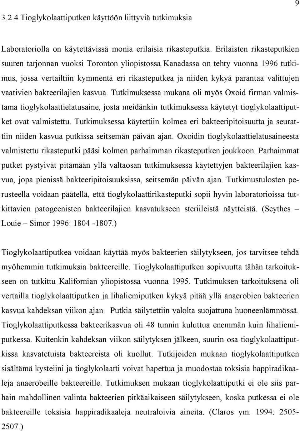 vaativien bakteerilajien kasvua. Tutkimuksessa mukana oli myös Oxoid firman valmistama tioglykolaattielatusaine, josta meidänkin tutkimuksessa käytetyt tioglykolaattiputket ovat valmistettu.