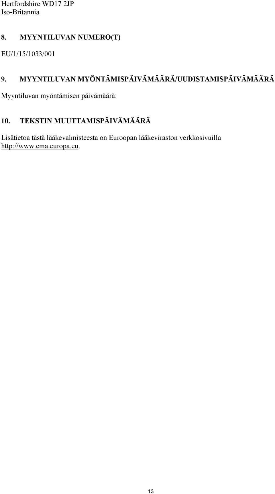 MYYNTILUVAN MYÖNTÄMISPÄIVÄMÄÄRÄ/UUDISTAMISPÄIVÄMÄÄRÄ Myyntiluvan myöntämisen