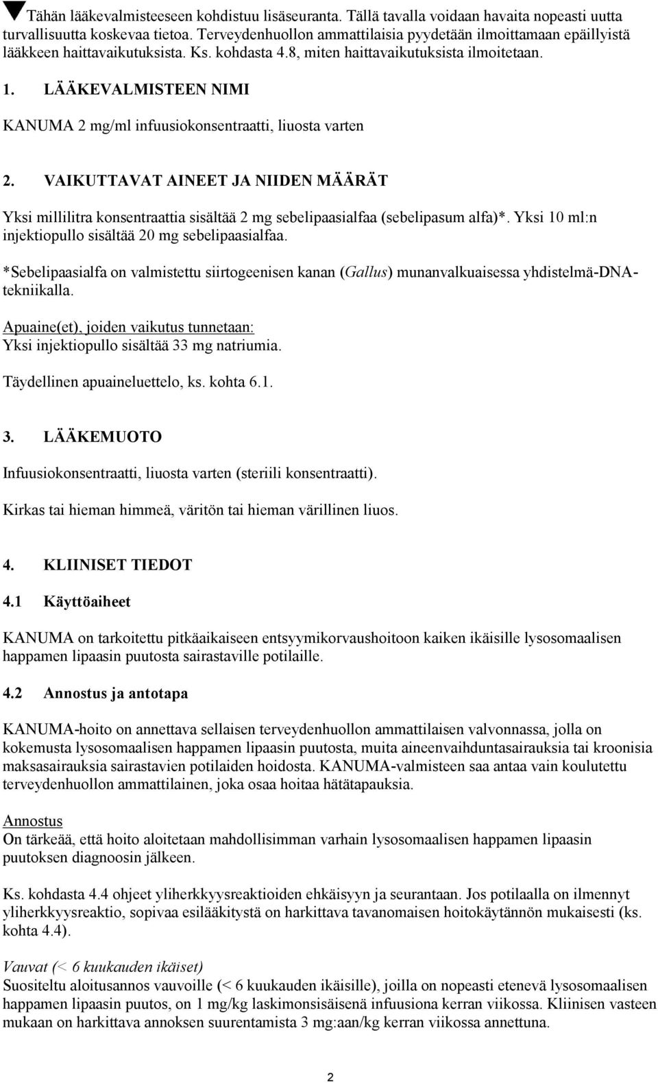 LÄÄKEVALMISTEEN NIMI KANUMA 2 mg/ml infuusiokonsentraatti, liuosta varten 2. VAIKUTTAVAT AINEET JA NIIDEN MÄÄRÄT Yksi millilitra konsentraattia sisältää 2 mg sebelipaasialfaa (sebelipasum alfa)*.