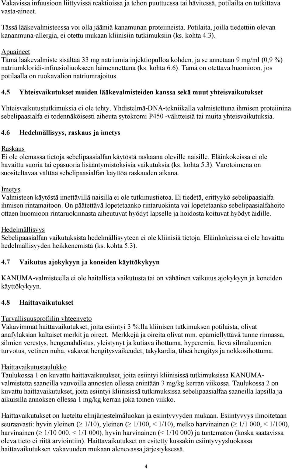 Apuaineet Tämä lääkevalmiste sisältää 33 mg natriumia injektiopulloa kohden, ja se annetaan 9 mg/ml (0,9 %) natriumkloridi-infuusioliuokseen laimennettuna (ks. kohta 6.6).