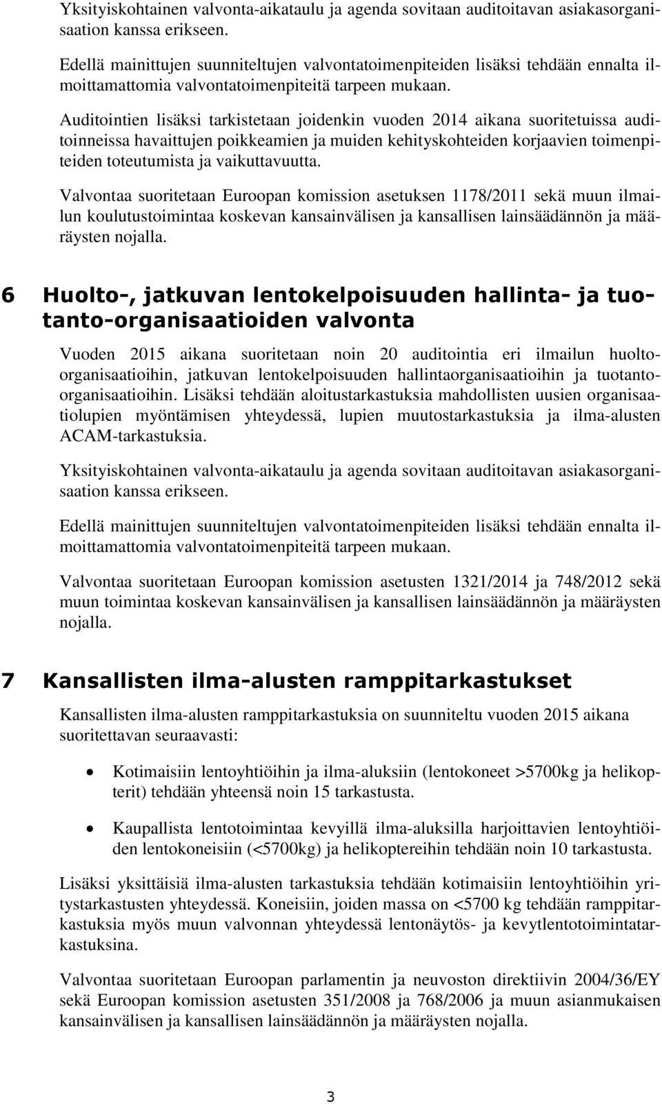 lentokelpoisuuden hallinta- ja tuotanto-organisaatioiden valvonta Vuoden 2015 aikana suoritetaan noin 20 auditointia eri ilmailun huoltoorganisaatioihin, jatkuvan lentokelpoisuuden