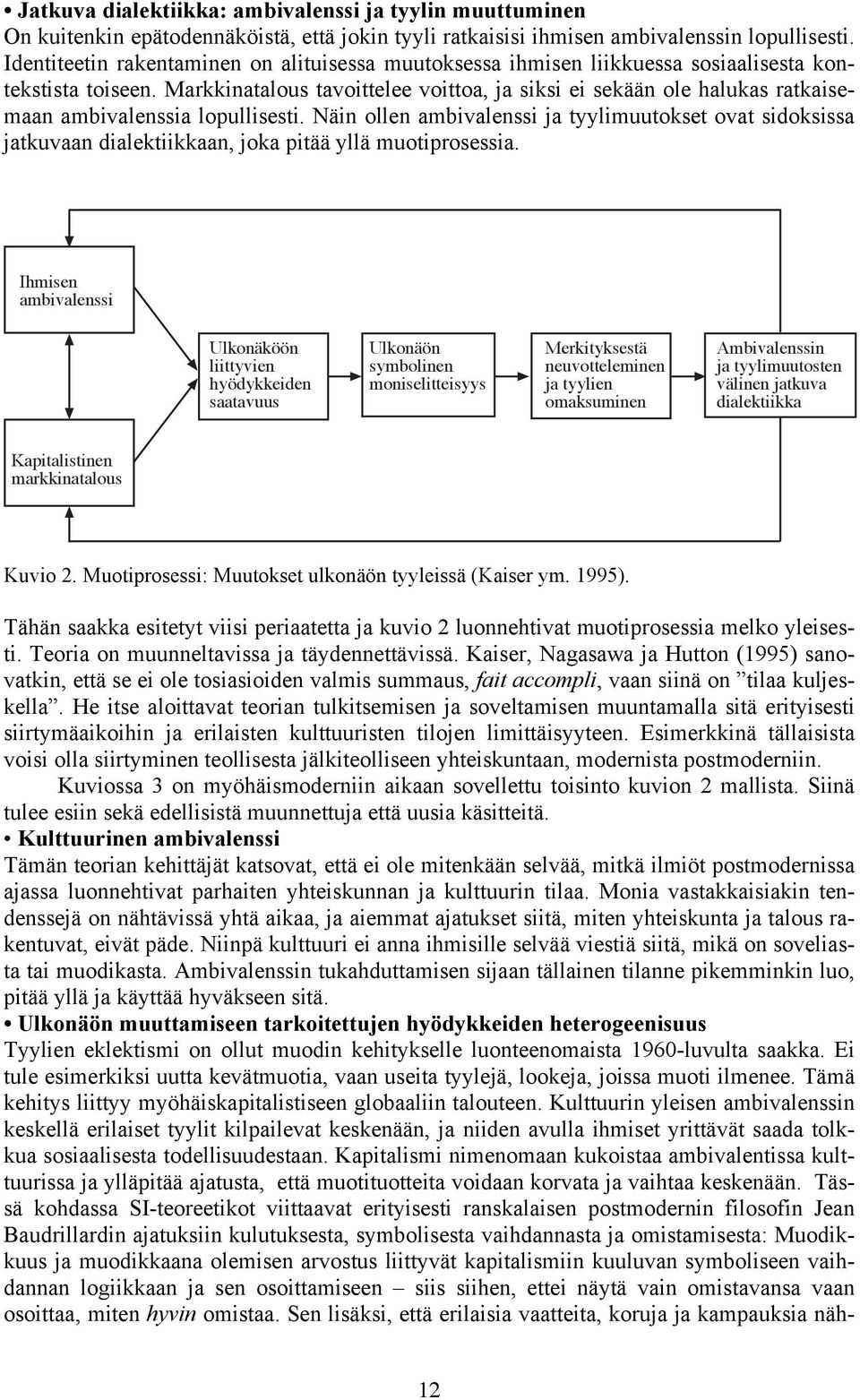 Markkinatalous tavoittelee voittoa, ja siksi ei sekään ole halukas ratkaisemaan ambivalenssia lopullisesti.