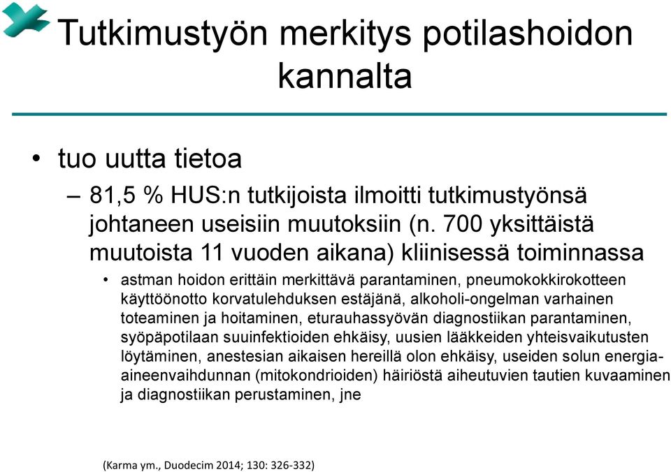 alkoholi-ongelman varhainen toteaminen ja hoitaminen, eturauhassyövän diagnostiikan parantaminen, syöpäpotilaan suuinfektioiden ehkäisy, uusien lääkkeiden yhteisvaikutusten