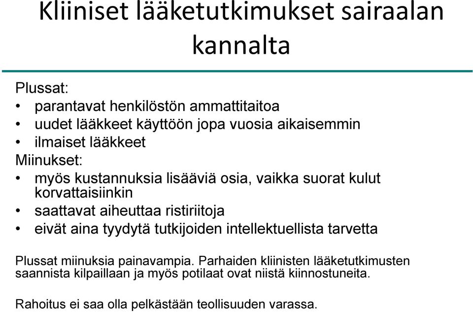 aiheuttaa ristiriitoja eivät aina tyydytä tutkijoiden intellektuellista tarvetta Plussat miinuksia painavampia.