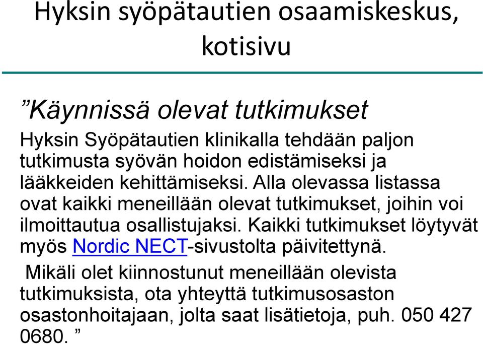 Alla olevassa listassa ovat kaikki meneillään olevat tutkimukset, joihin voi ilmoittautua osallistujaksi.