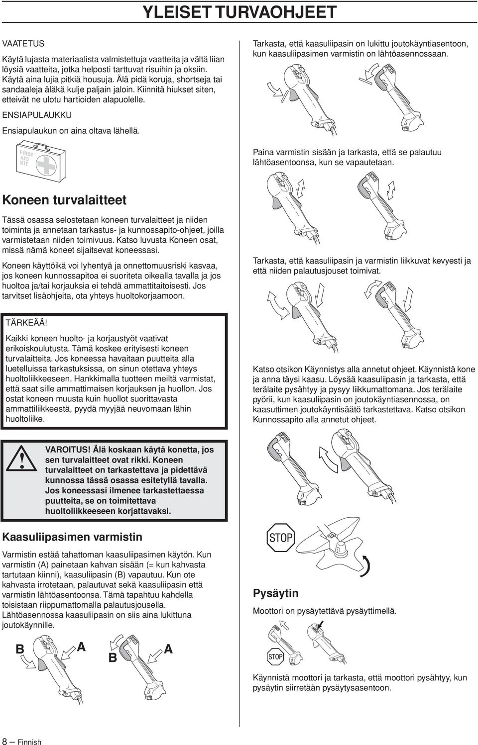 Tarkasta, että kaasuliipasin on lukittu joutokäyntiasentoon, kun kaasuliipasimen varmistin on lähtöasennossaan.