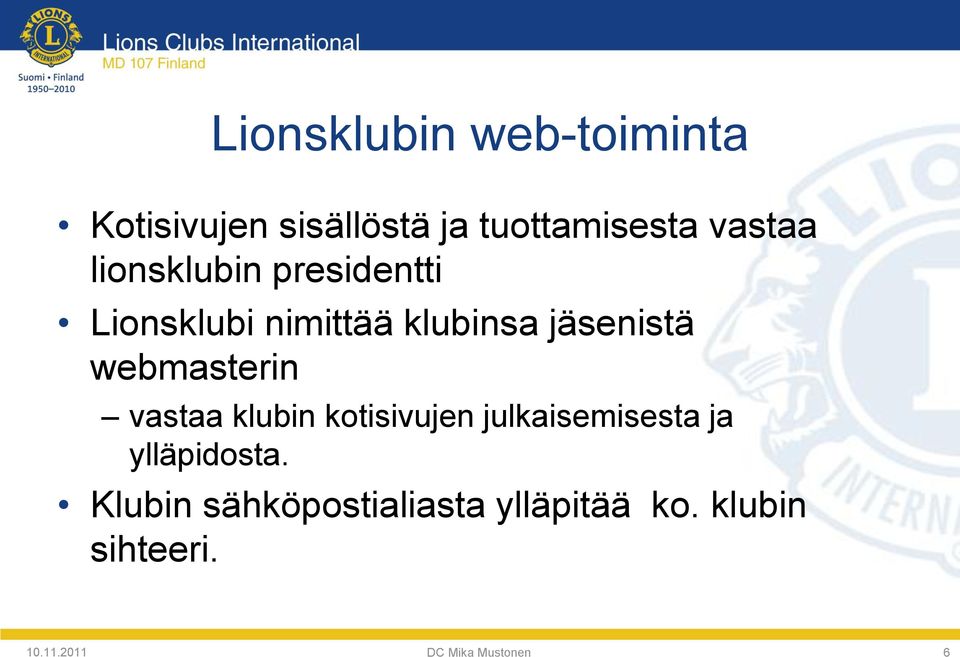 webmasterin vastaa klubin kotisivujen julkaisemisesta ja ylläpidosta.