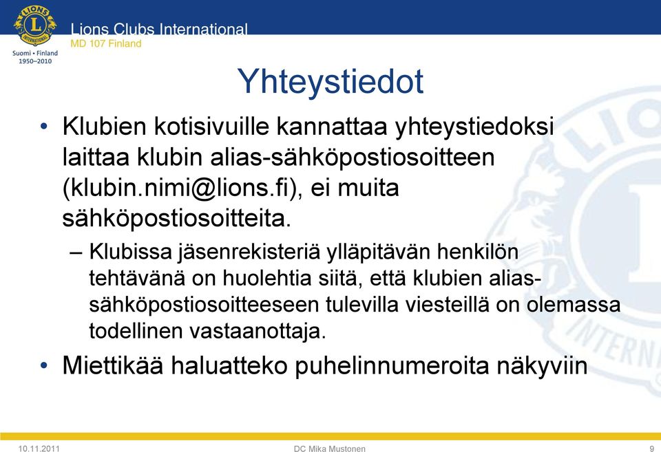 Klubissa jäsenrekisteriä ylläpitävän henkilön tehtävänä on huolehtia siitä, että klubien