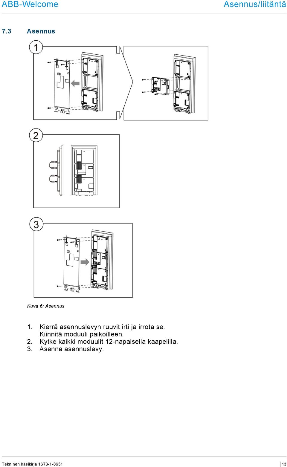 Kiinnitä moduuli paikoilleen. 2.