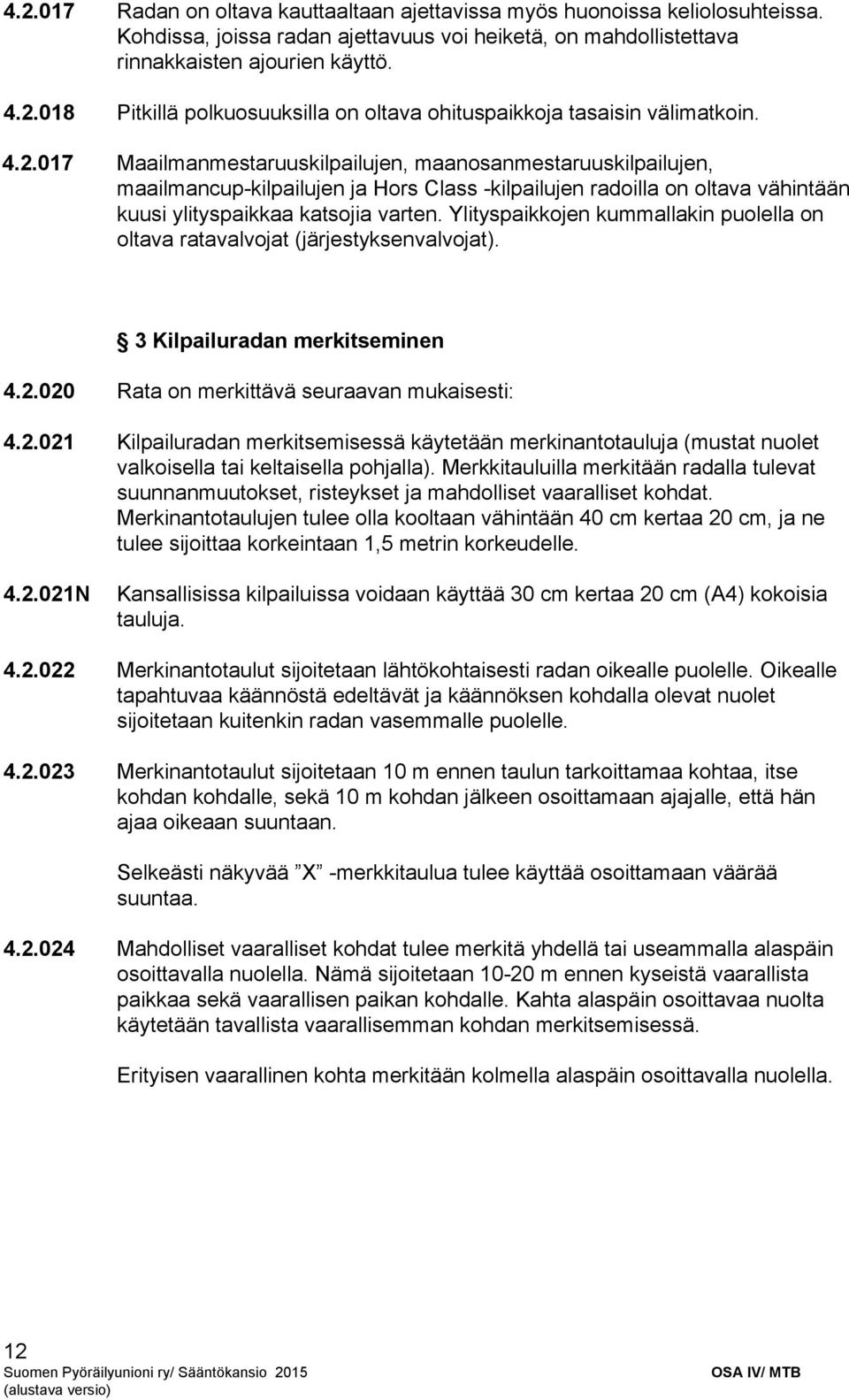 Ylityspaikkojen kummallakin puolella on oltava ratavalvojat (järjestyksenvalvojat). 3 Kilpailuradan merkitseminen 4.2.