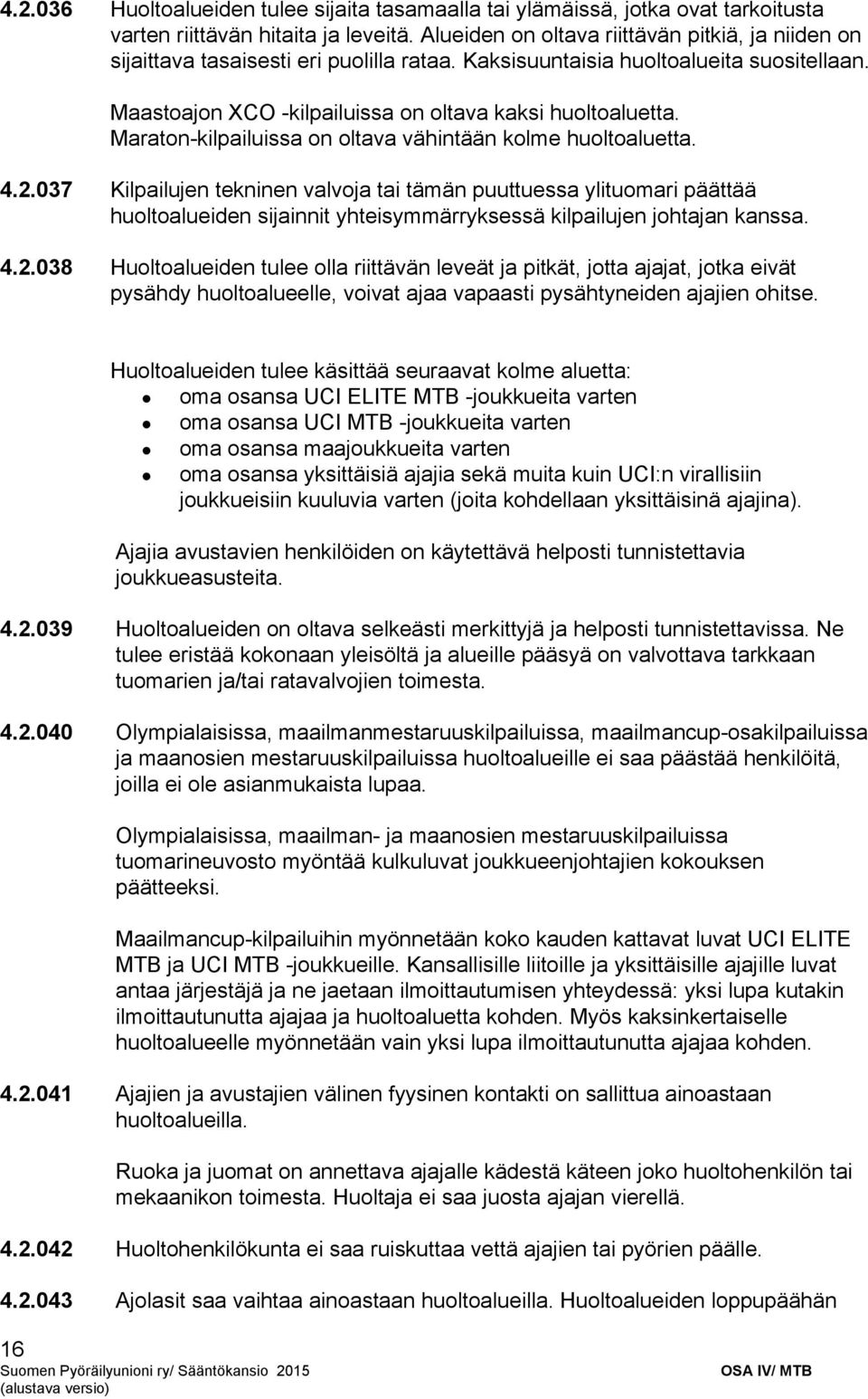 Maraton kilpailuissa on oltava vähintään kolme huoltoaluetta. 4.2.