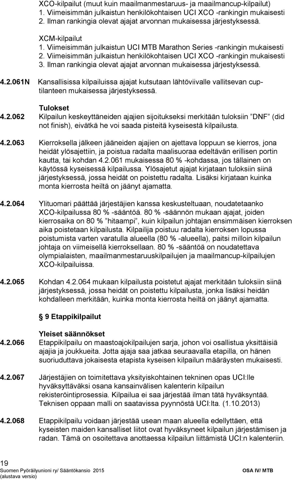 Viimeisimmän julkaistun henkilökohtaisen UCI XCO rankingin mukaisesti 3. Ilman rankingia olevat ajajat arvonnan mukaisessa järjestyksessä. 4.2.