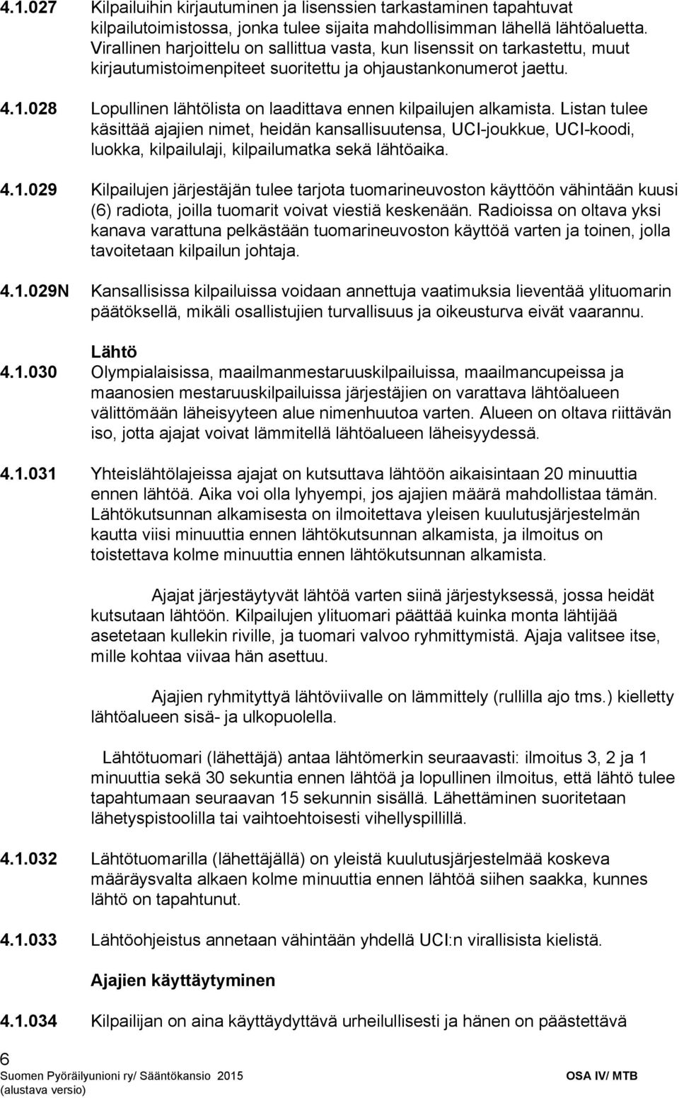 028 Lopullinen lähtölista on laadittava ennen kilpailujen alkamista.