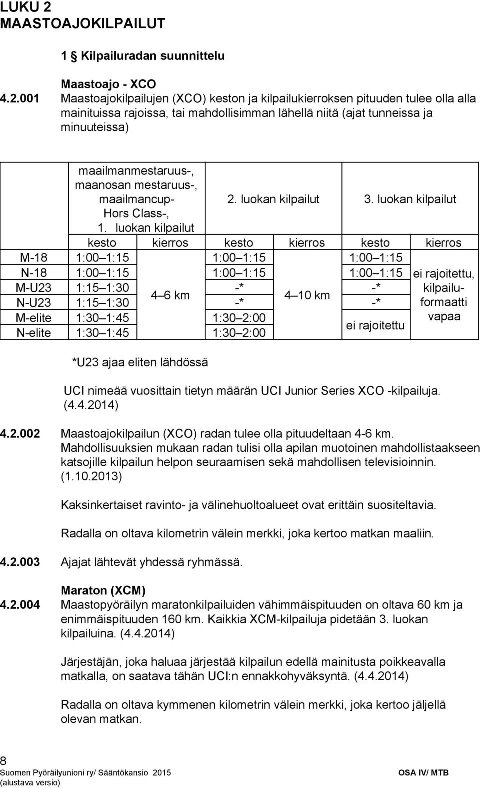 001 Maastoajokilpailujen (XCO) keston ja kilpailukierroksen pituuden tulee olla alla mainituissa rajoissa, tai mahdollisimman lähellä niitä (ajat tunneissa ja minuuteissa) maailmanmestaruus, maanosan