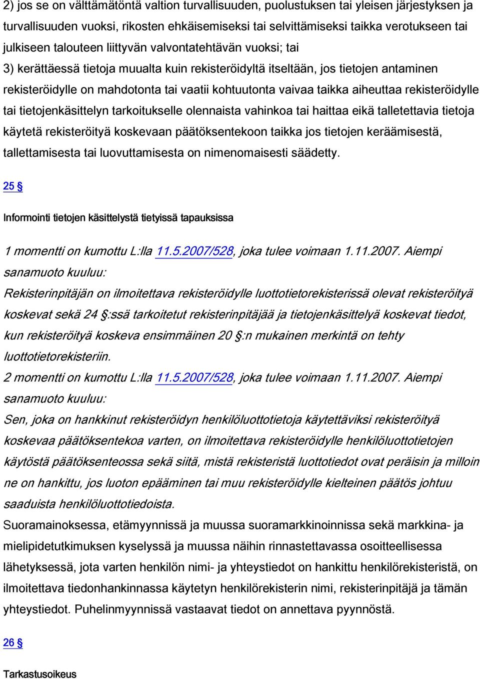 taikka aiheuttaa rekisteröidylle tai tietojenkäsittelyn tarkoitukselle olennaista vahinkoa tai haittaa eikä talletettavia tietoja käytetä rekisteröityä koskevaan päätöksentekoon taikka jos tietojen