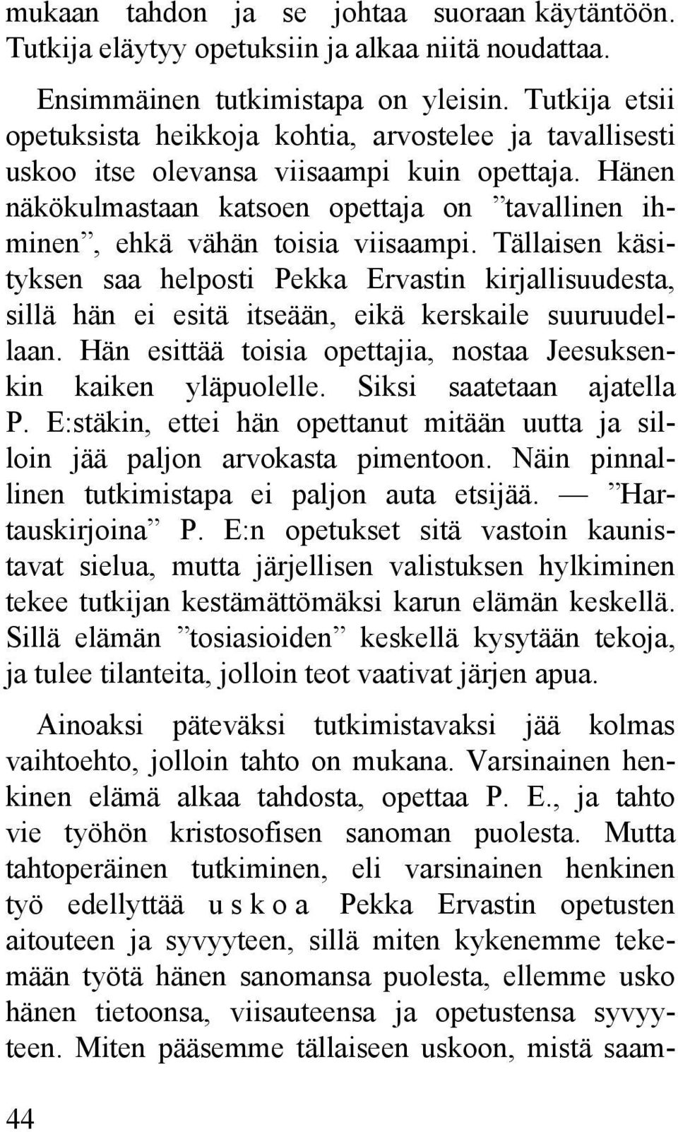 Hänen näkökulmastaan katsoen opettaja on tavallinen ihminen, ehkä vähän toisia viisaampi.