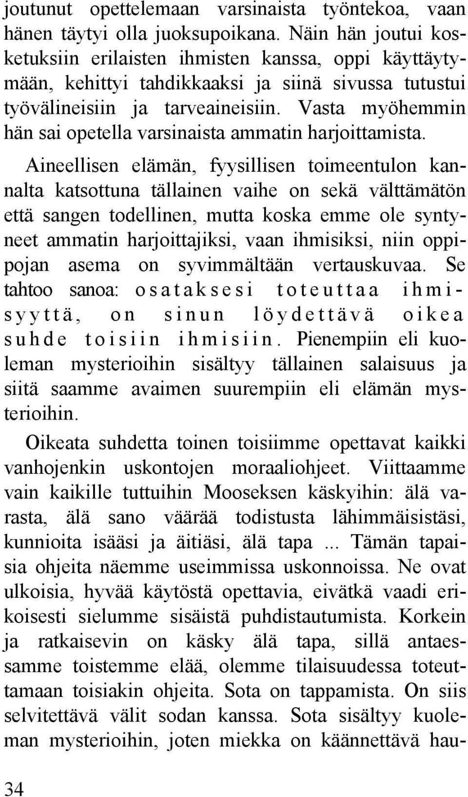Vasta myöhemmin hän sai opetella varsinaista ammatin harjoittamista.