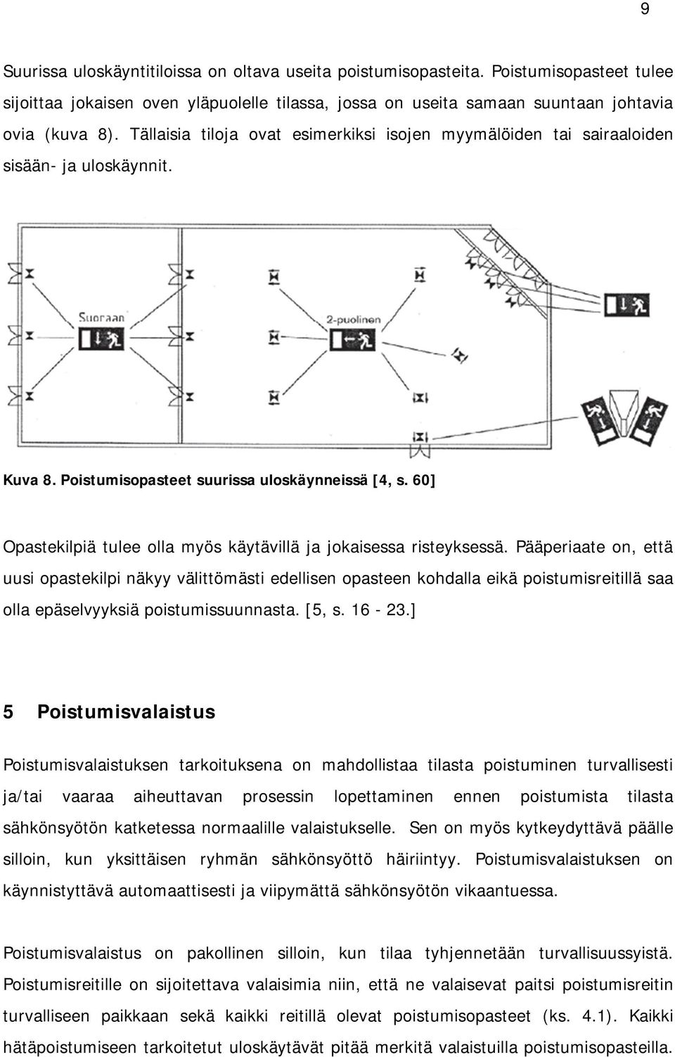 60] Opastekilpiä tulee olla myös käytävillä ja jokaisessa risteyksessä.