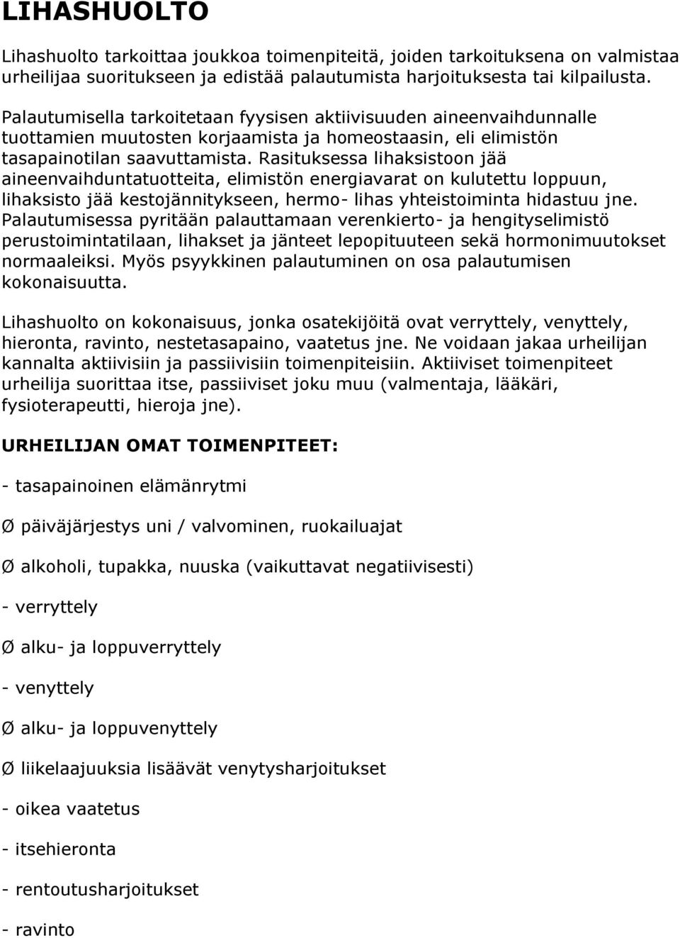 Rasituksessa lihaksistoon jää aineenvaihduntatuotteita, elimistön energiavarat on kulutettu loppuun, lihaksisto jää kestojännitykseen, hermo- lihas yhteistoiminta hidastuu jne.