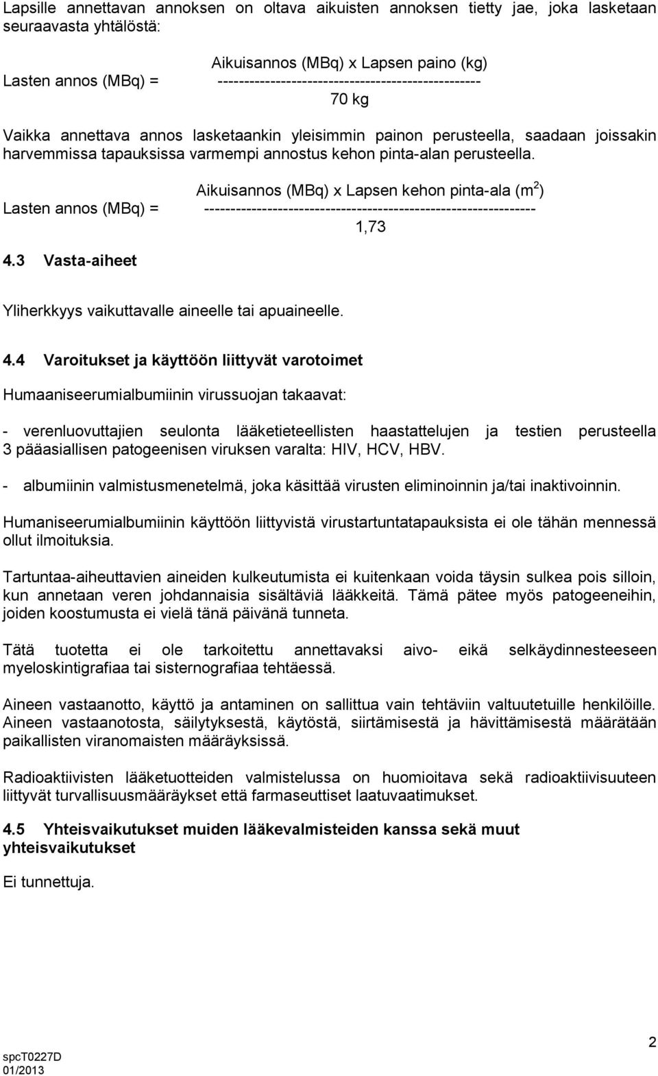 pinta-alan perusteella. Aikuisannos (MBq) x Lapsen kehon pinta-ala (m 2 ) Lasten annos (MBq) = --------------------------------------------------------------- 1,73 4.