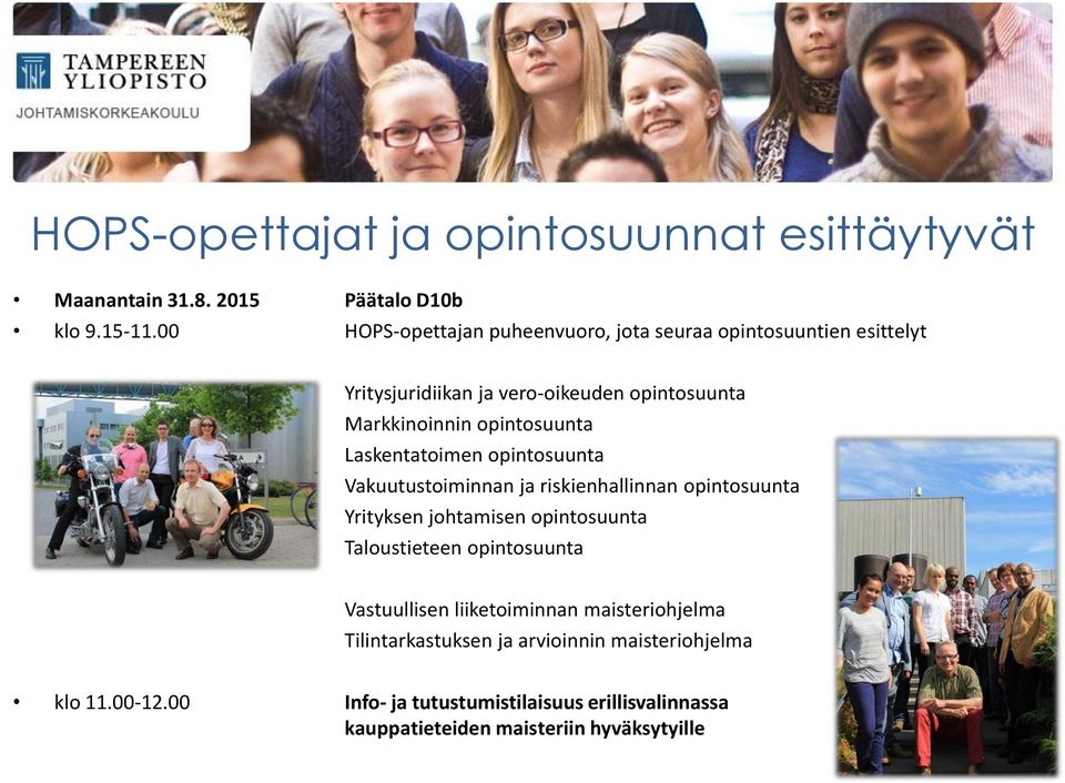 Laskentatoimen opintosuunta Vakuutustoiminnan ja riskienhallinnan opintosuunta Yrityksen johtamisen opintosuunta Taloustieteen opintosuunta