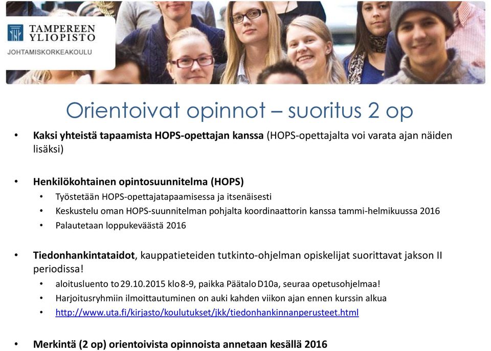 kauppatieteiden tutkinto-ohjelman opiskelijat suorittavat jakson II periodissa! aloitusluento to 29.10.2015 klo8-9, paikka: Päätalo D10a, seuraa opetusohjelmaa!